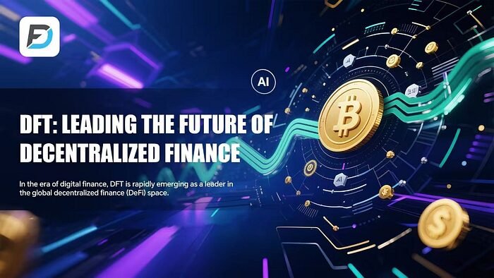 DFT: liderando el futuro de las finanzas descentralizadas