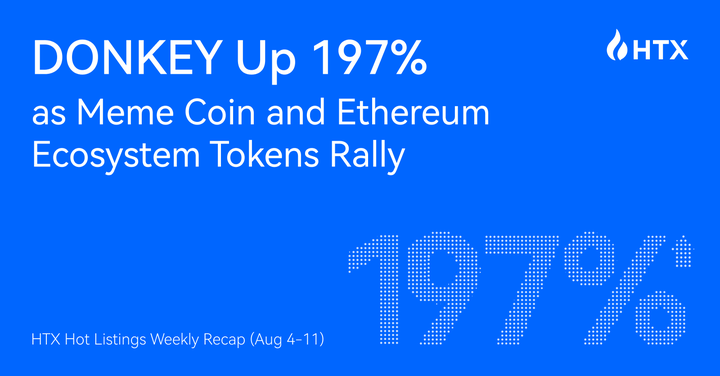 HTX Hot Listings Recap Weekly (4-11 de agosto): Donkey Up 197% como MEME Coin y Ethereum Ecosystem Tokens Rally