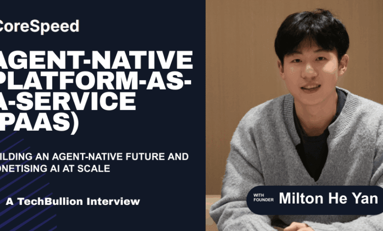 Milton de Corespeed, él, ye al construir un futuro nativo del agente y monetizar la IA a escala