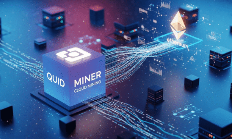 Quid Miner Cloud Mining impulsa la innovación en el ecosistema ETH Quid Miner Cloud Mining impulsa la innovación en el ecosistema ETH