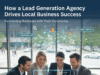 Cómo una agencia de generación de leads impulsa el éxito de las empresas locales